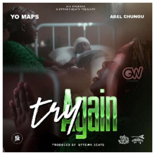 Yo Maps ft. Abel Chungu – Try Again