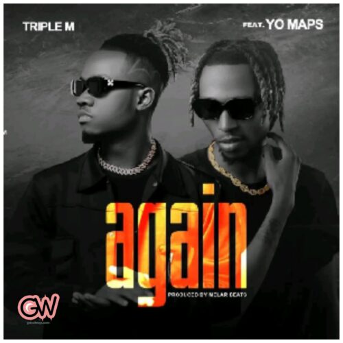 Triple M Ft. Yo Maps – Again Mp3 Download