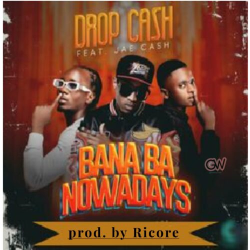 Drop Cash ft. Jae Cash – Bana Ba Nawadays