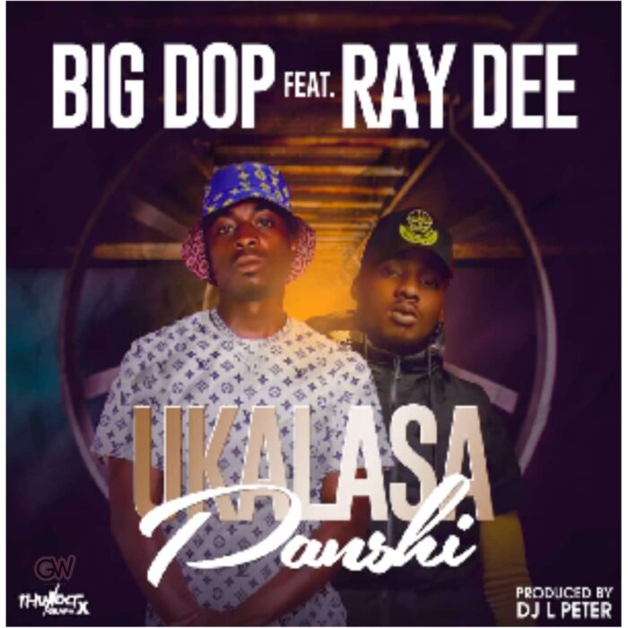 Big Dope ft. Ray Dee – Ukalasa Panshi