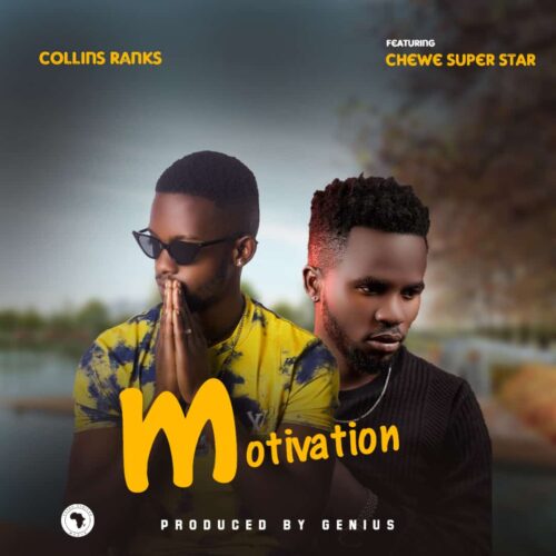 Collins Ranks ft. Chewe superstar – Motivation