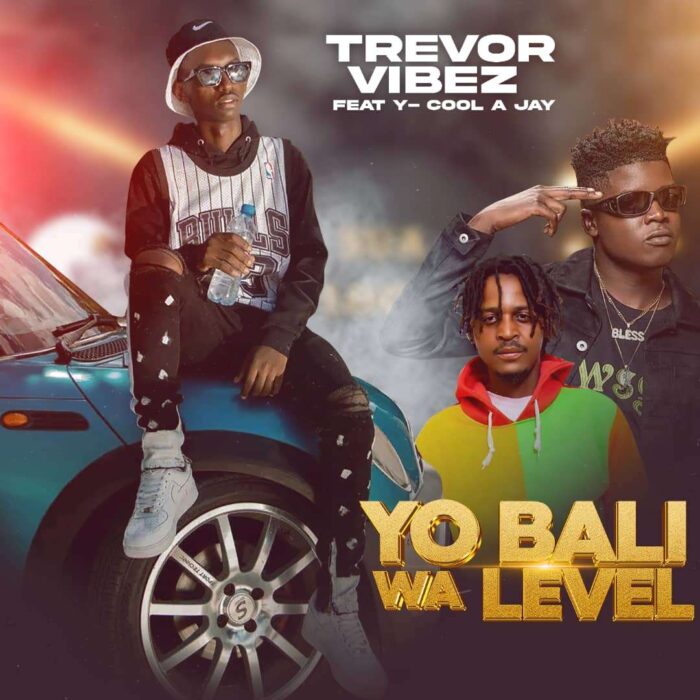 Trevor Vibez ft. Y Cool & A Jay – Yo Bali wa Level (prod.by Mzero)