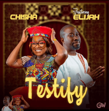 Chisha ft. Elijah – Testify