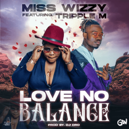 Miss Wizzy ft. Triple M – Love No Balance