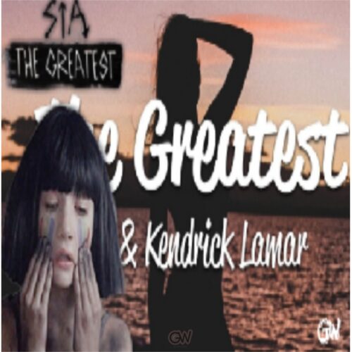 Sia ft. Kendrick Lamar – The Greatest