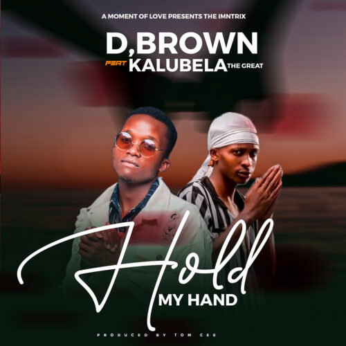 D Brown Ft. Kalubila The Great – Hold My Hand