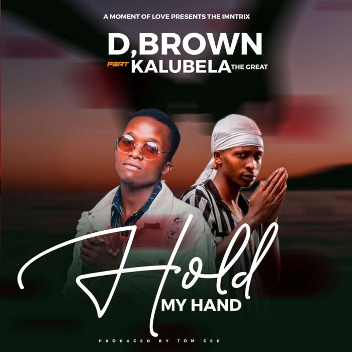 D Brown Ft. Kalubila The Great – Hold My Hand