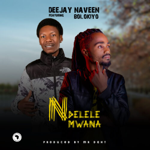 Deejay Naveen Ft. Bolokiyo – Ndelele Mwana Mp3 Download