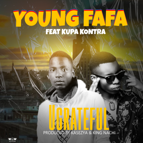 Young Fafa Ft. Kupa Kontra – Ungrateful Mp3 Download