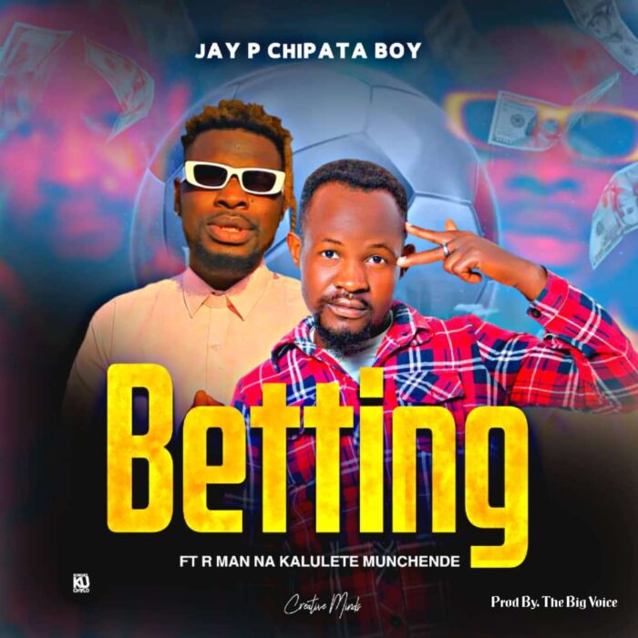 JAY P CHIPATA BOY ft R-MAN & KALULETE_BETTING – Betting Mp3 Download